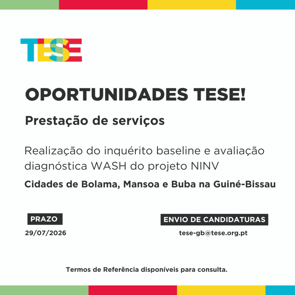 A TESE está à procura de um/a Especialista para Realização de Inquérito Baseline e Avaliação diagnóstica WASH do projeto NINV em regime de prestação de serviços a ser implementada na Guiné-Bissau.
A data limite para recepção de candidaturas é 29 de julho de 2026.